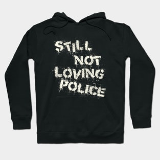 Still Not Loving Police Hoodie